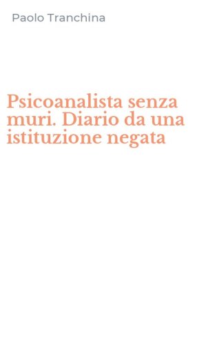Psicoanalista senza muri. Diario da una istituzione negata