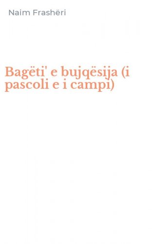 Bag&euml;ti' e bujq&euml;sija (i pascoli e i campi)