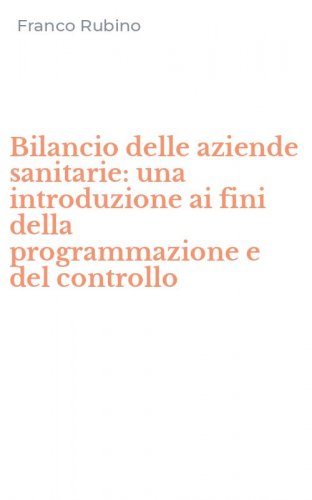 Bilancio delle aziende sanitarie: una introduzione ai fini della programmazione e del controllo