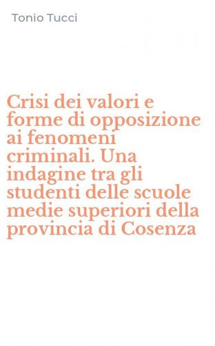 Crisi dei valori e forme di opposizione ai fenomeni criminali. Una indagine tra gli studenti delle scuole medie superiori della provincia di Cosenza