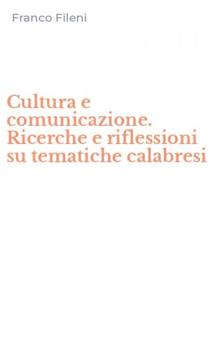 Cultura e comunicazione. Ricerche e riflessioni su tematiche calabresi