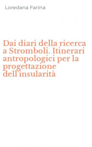 Dai diari della ricerca a Stromboli. Itinerari antropologici per la progettazione dell'insularit&agrave;