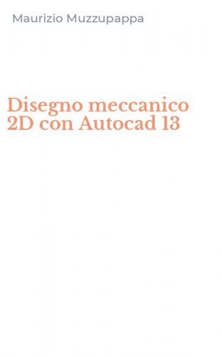 Disegno meccanico 2D con Autocad 13
