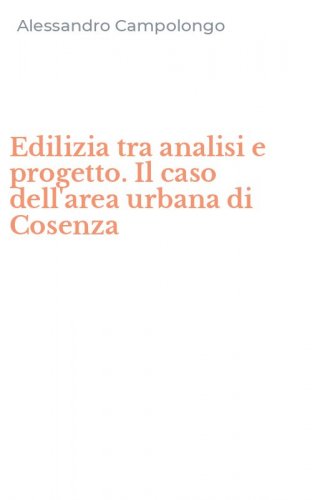 Edilizia tra analisi e progetto. Il caso dell'area urbana di Cosenza