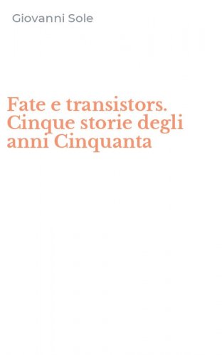 Fate e transistors. Cinque storie degli anni Cinquanta