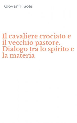 Il cavaliere crociato e il vecchio pastore. Dialogo tra lo spirito e la materia