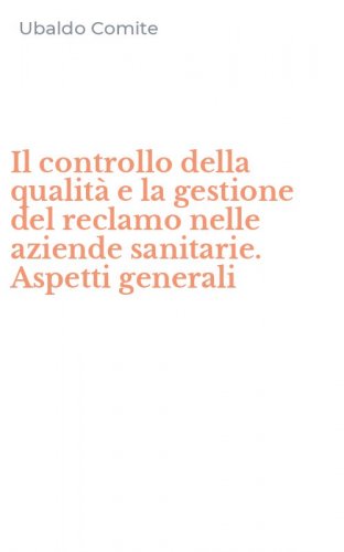 Il controllo della qualit&agrave; e la gestione del reclamo nelle aziende sanitarie. Aspetti generali