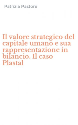 Il valore strategico del capitale umano e sua rappresentazione in bilancio. Il caso Plastal