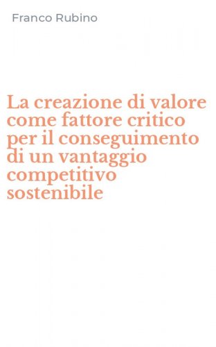 La creazione di valore come fattore critico per il conseguimento di un vantaggio competitivo sostenibile