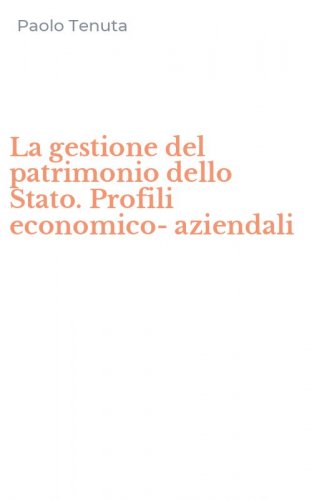 La gestione del patrimonio dello Stato. Profili economico-aziendali