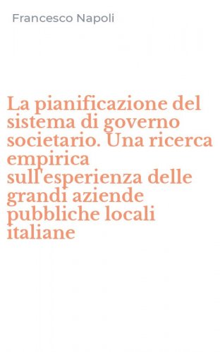 La pianificazione del sistema di governo societario. Una ricerca empirica sull'esperienza delle grandi aziende pubbliche locali italiane