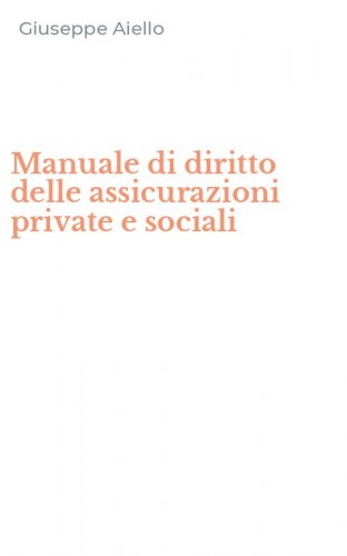 Manuale di diritto delle assicurazioni private e sociali