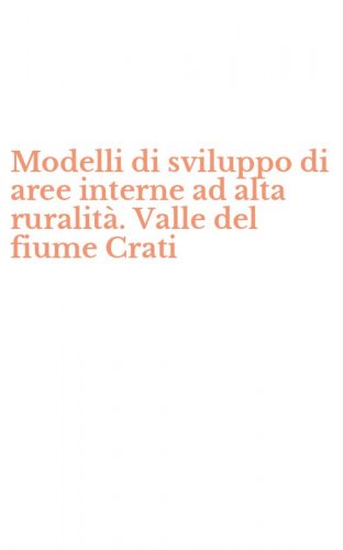 Modelli di sviluppo di aree interne ad alta ruralit&agrave;. Valle del fiume Crati