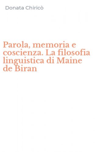 Parola, memoria e coscienza. La filosofia linguistica di Maine de Biran