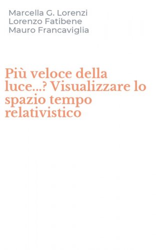 Pi&ugrave; veloce della luce...? Visualizzare lo spazio tempo relativistico