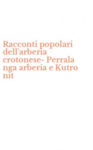 Racconti popolari dell'arberia crotonese-Perrala nga arberia e Kutro nit