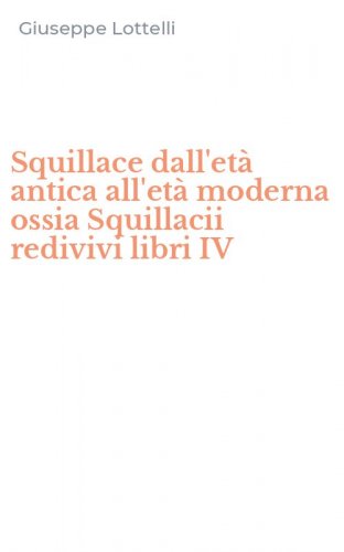 Squillace dall'et&agrave; antica all'et&agrave; moderna ossia Squillacii redivivi libri IV