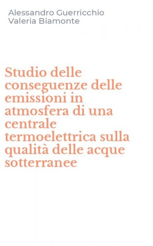Studio delle conseguenze delle emissioni in atmosfera di una centrale termoelettrica sulla qualit&agrave; delle acque sotterranee