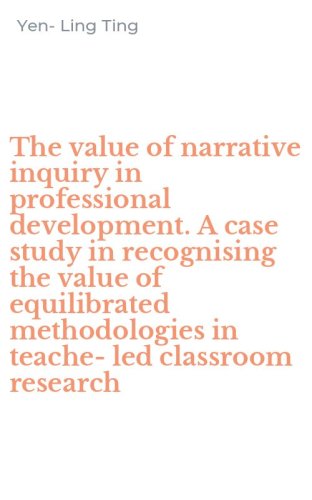 The value of narrative inquiry in professional development. A case study in recognising the value of equilibrated methodologies in teache-led classroom research