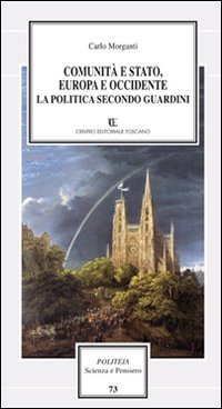 Comunit&agrave; e Stato, Europa e Occidente. La politica secondo Guardini