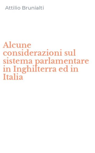 Alcune considerazioni sul sistema parlamentare in Inghilterra ed in Italia