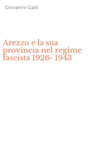 Arezzo e la sua provincia nel regime fascista 1926-1943