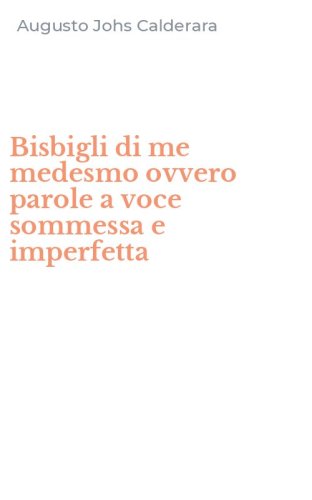 Bisbigli di me medesmo ovvero parole a voce sommessa e imperfetta