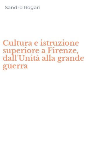 Cultura e istruzione superiore a Firenze, dall'Unit&agrave; alla grande guerra