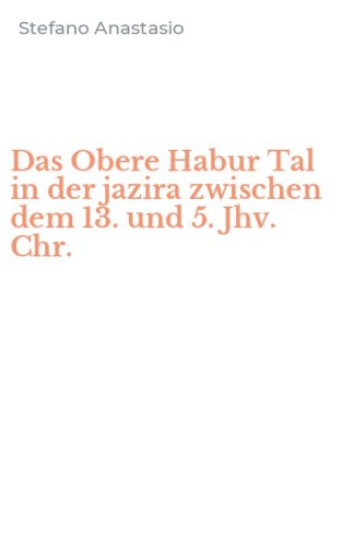 Das Obere Habur Tal in der jazira zwischen dem 13. und 5. Jhv. Chr.
