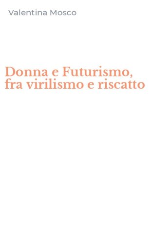 Donna e Futurismo, fra virilismo e riscatto