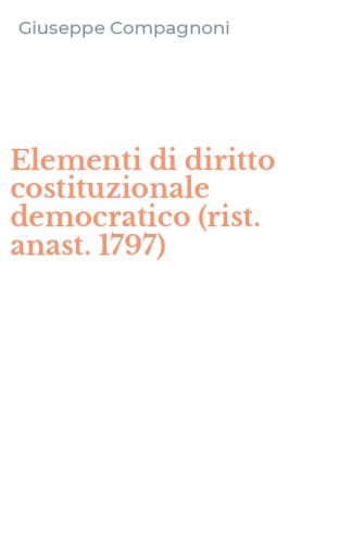 Elementi di diritto costituzionale democratico (rist. anast. 1797)