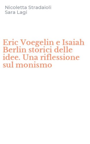 Eric Voegelin e Isaiah Berlin storici delle idee. Una riflessione sul monismo