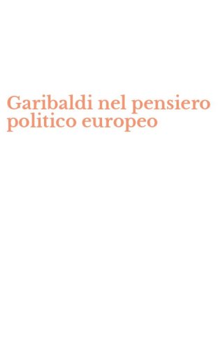 Garibaldi nel pensiero politico europeo
