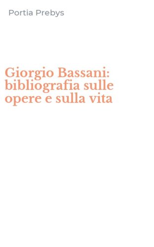 Giorgio Bassani: bibliografia sulle opere e sulla vita