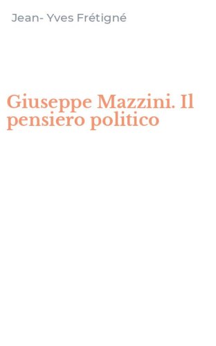 Giuseppe Mazzini. Il pensiero politico