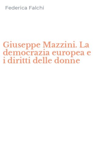 Giuseppe Mazzini. La democrazia europea e i diritti delle donne