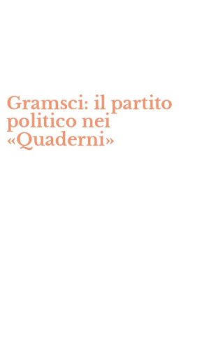 Gramsci: il partito politico nei &laquo;Quaderni&raquo;