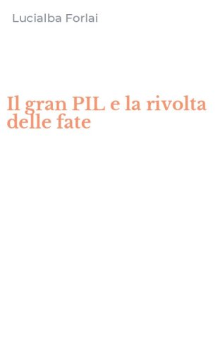 Il gran PIL e la rivolta delle fate