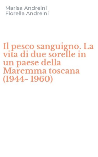 Il pesco sanguigno. La vita di due sorelle in un paese della Maremma toscana (1944-1960)