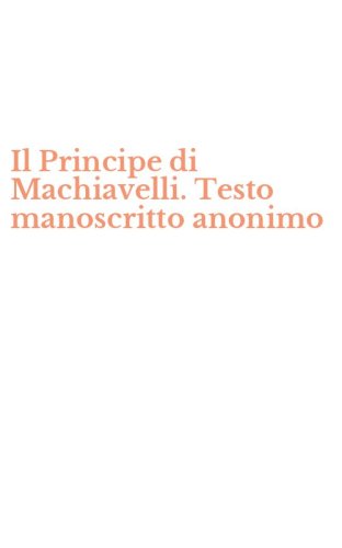 Il Principe di Machiavelli. Testo manoscritto anonimo