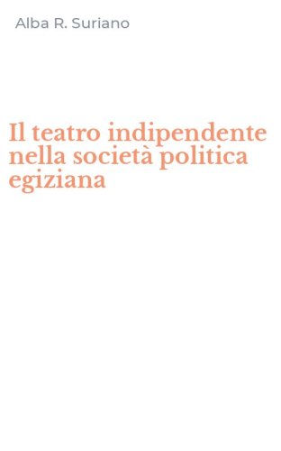 Il teatro indipendente nella societ&agrave; politica egiziana