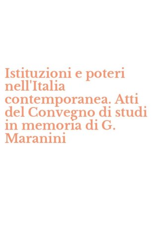 Istituzioni e poteri nell'Italia contemporanea. Atti del Convegno di studi in memoria di G. Maranini