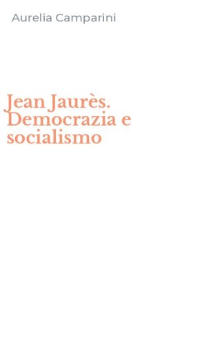 Jean Jaur&egrave;s. Democrazia e socialismo