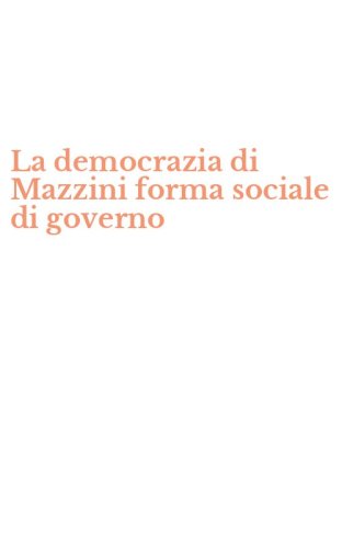 La democrazia di Mazzini forma sociale di governo
