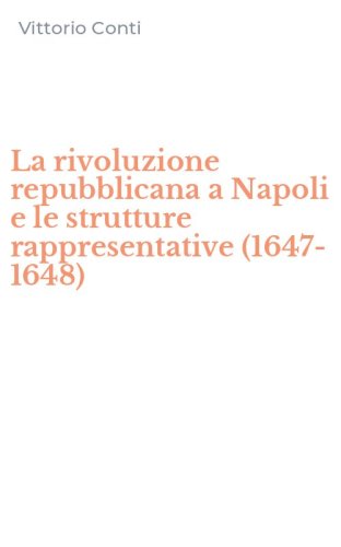 La rivoluzione repubblicana a Napoli e le strutture rappresentative (1647-1648)