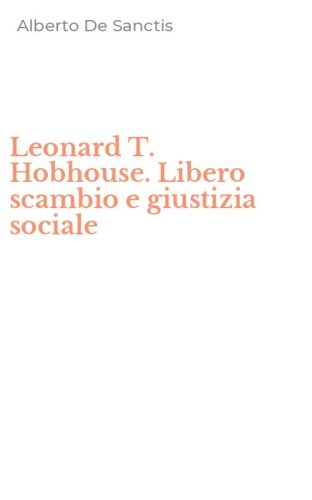 Leonard T. Hobhouse. Libero scambio e giustizia sociale
