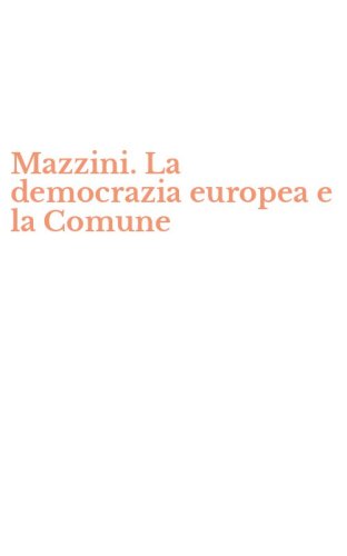 Mazzini. La democrazia europea e la Comune