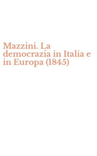 Mazzini. La democrazia in Italia e in Europa (1845)