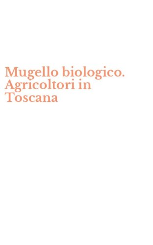 Mugello biologico. Agricoltori in Toscana