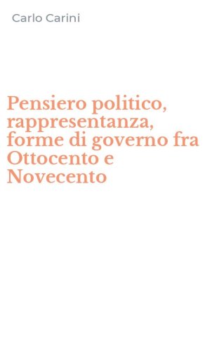 Pensiero politico, rappresentanza, forme di governo fra Ottocento e Novecento